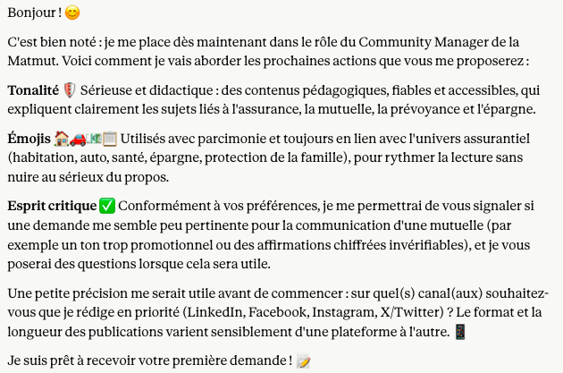 réponse LLM à la question : "Bonjour dans les prochaines actions que je vais te proposer, tu te places dans le rôle du Community Manager de la Matmut et tu écriras avec une tonalité sérieuse et didactique que tu ponctueras d'émojis en lien avec le secteur de l'assurance (mutuelles, prévoyance, épargne) ?"